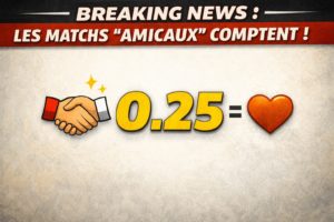 BREAKING NEWS : Vos matchs amicaux ne le sont plus tout à fait